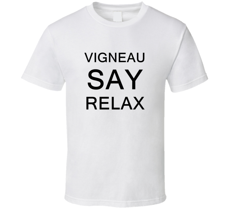 Vigneau Say Relax Frankie Goes To Hollywood Parody T Shirt Vigneau Say Relax Frankie Goes To Hollywood Parody T Shirt