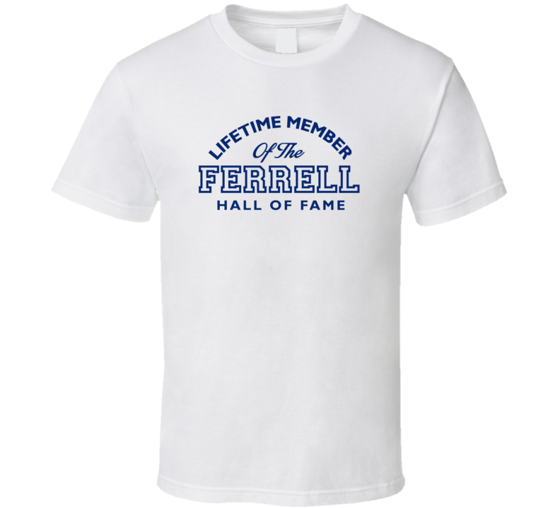 Ferrell Lifetime Member Of The Hall Of Fame Name T Shirt Ferrell Lifetime Member Of The Hall Of Fame Name T Shirt