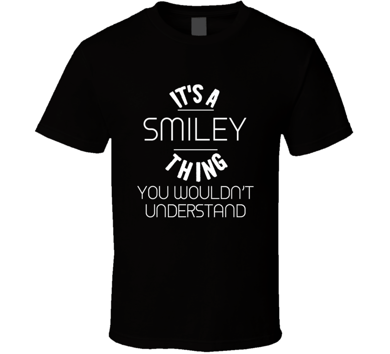 Smiley Its A Thing You Wouldnt Understand Name T Shirt