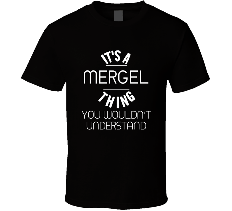 Mergel Its A Thing You Wouldnt Understand Name T Shirt