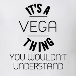 Its A Vega Thing You Wouldnt Understand