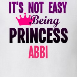 Its Not Easy Being Princess Abbi Name T Shirt 11076453
