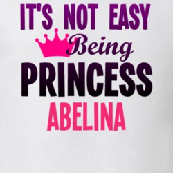 Its Not Easy Being Princess Abelina Name T Shirt 11076461