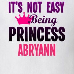 Its Not Easy Being Princess Abryann Name T Shirt 11076485