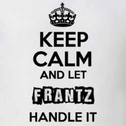 Keep Calm And Let Frantz Handle It T Shirt 12703783