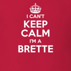 Brette I Can't Keep Calm Parody T Shirt 4476116
