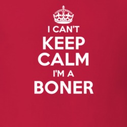 Boner I Can't Keep Calm Parody T Shirt 4507323