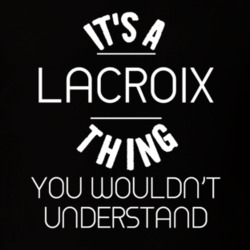 Lacroix Its A Thing You Wouldnt Understand Name T Shirt 4740570