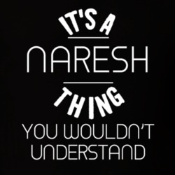 Naresh Its A Thing You Wouldnt Understand Name T Shirt 4748021