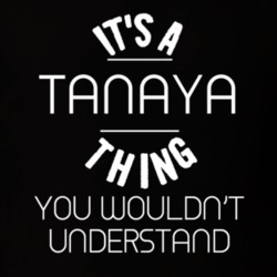 Tanaya Its A Thing You Wouldnt Understand Name T Shirt 4792286
