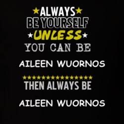 Aileen Wuornos Monster Charlize Theron Always Be T Shirt 5450006