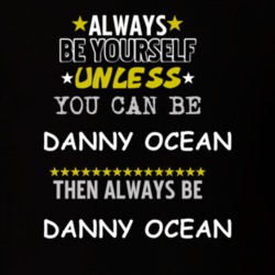 Danny Ocean Ocean?s Franchise Frank Sinatra / George Clooney Always Be T Shirt 5452512
