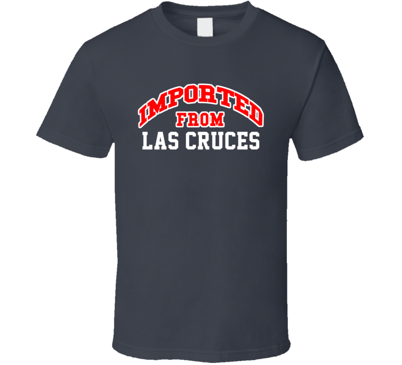 Imported From Las Cruces New Mexico Sports Team Trade T Shirt