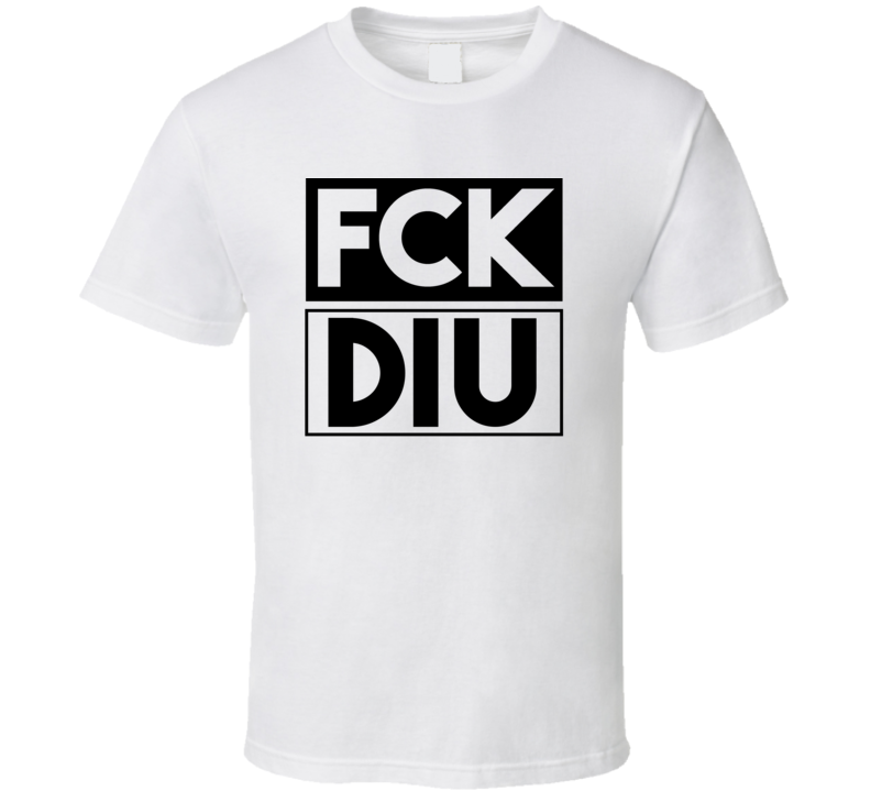 Fck DIU India      Funny Graphic Patriotic T Shirt