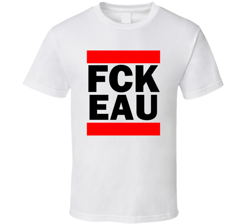 Fck EAU WI USA Eau Claire Municipal  Funny Graphic Patriotic Parody T Shirt