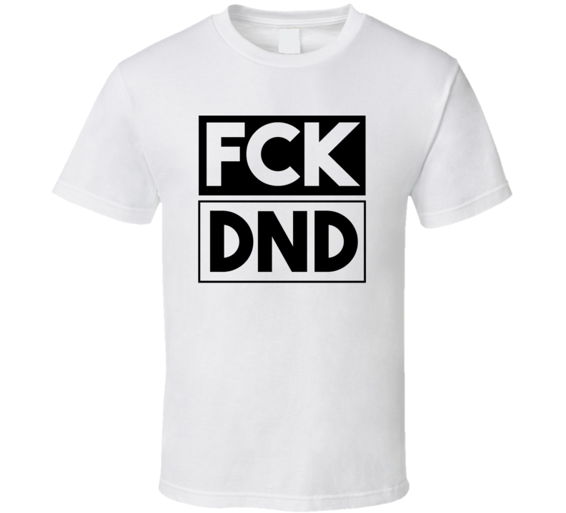 Fck DND Scotland United Kingdom Dundee Funny Graphic Patriotic T Shi Fck DND Scotland United Kingdom Dundee Funny Graphic Patriotic T Shi