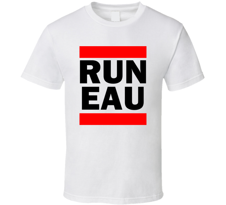 Run EAU Claire Funny Graphic Patriotic Parody T Shirt Run EAU Claire Funny Graphic Patriotic Parody T Shirt
