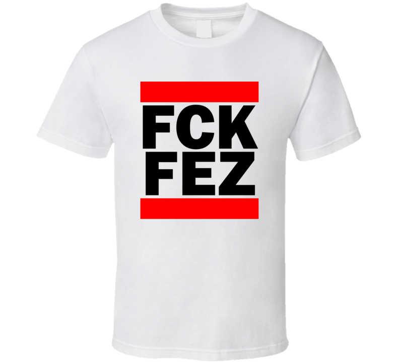 Fck FEZ Morocco Fez Funny Graphic Patriotic Parody T Shirt Fck FEZ Morocco Fez Funny Graphic Patriotic Parody T Shirt