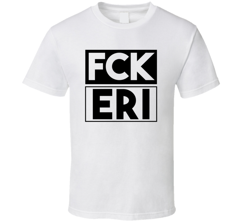 Fck ERI PA USA Erie International Funny Graphic Patriotic T Shirt Fck ERI PA USA Erie International Funny Graphic Patriotic T Shirt