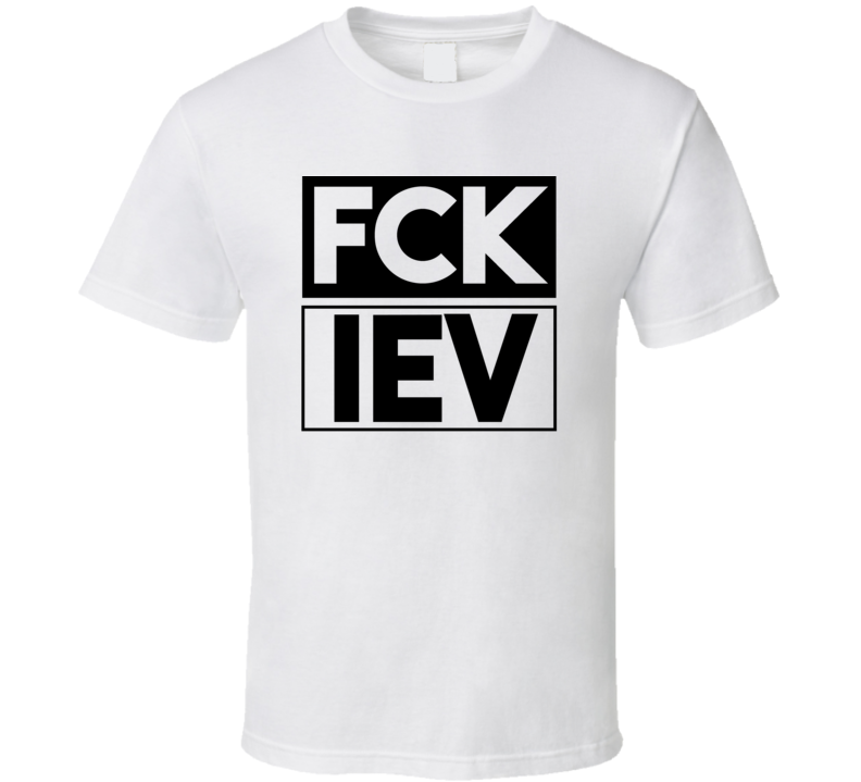 Fck IEV Ukraine Zhulhany     Funny Graphic Patriotic T Shirt