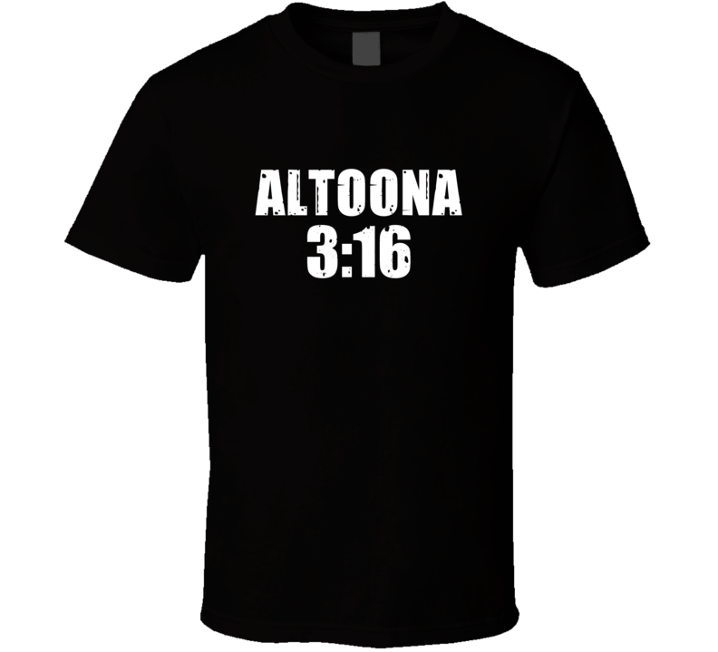 Altoona 3:16 Stone Cold Steve Austin Wrestling Parody T Shirt