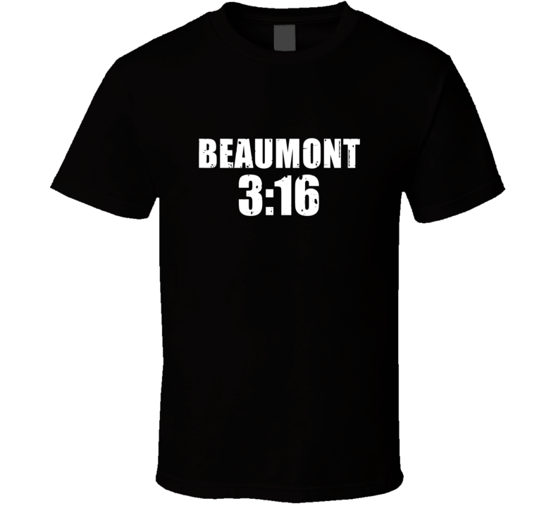 Beaumont 3:16 Stone Cold Steve Austin Wrestling Parody T Shirt