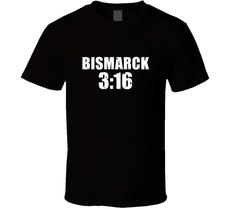 Bismarck 3:16 Stone Cold Steve Austin Wrestling Parody T Shirt