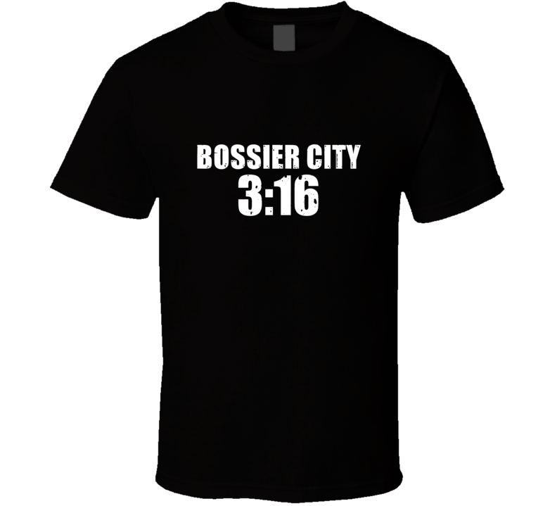 Bossier City 3:16 Stone Cold Steve Austin Wrestling Parody T Shirt Bossier City 3:16 Stone Cold Steve Austin Wrestling Parody T Shirt