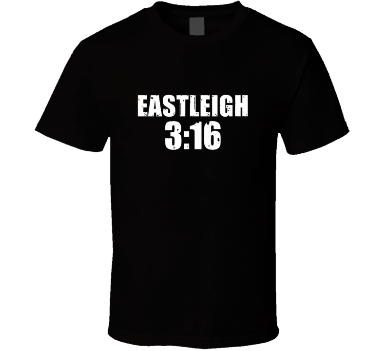 Eastleigh 3:16 Stone Cold Steve Austin Wrestling Parody T Shirt