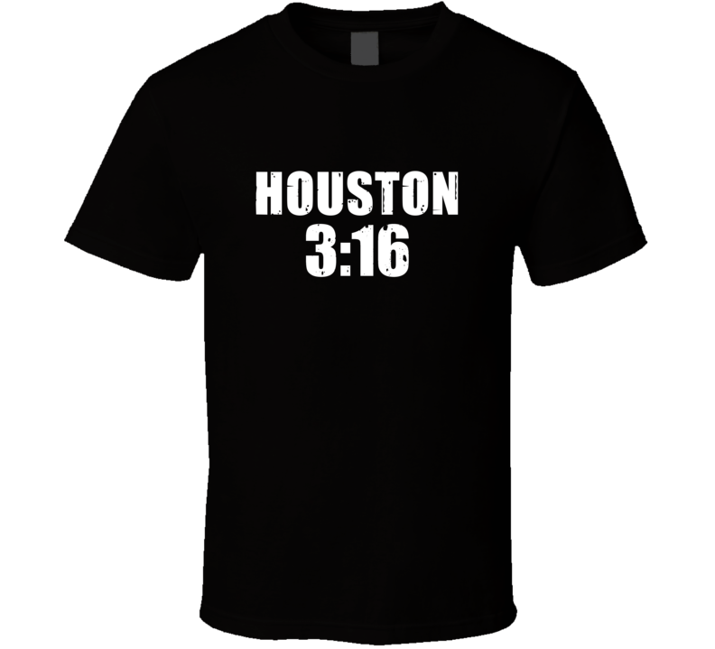 Houston 3:16 Stone Cold Steve Austin Wrestling Parody T Shirt Houston 3:16 Stone Cold Steve Austin Wrestling Parody T Shirt