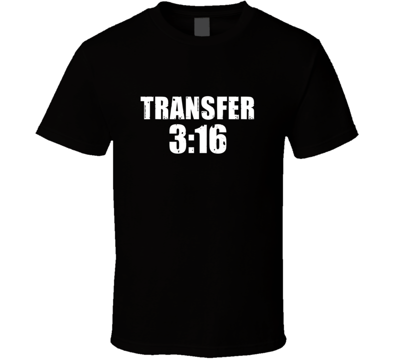 Transfer 3:16 Stone Cold Steve Austin Wrestling Parody T Shirt