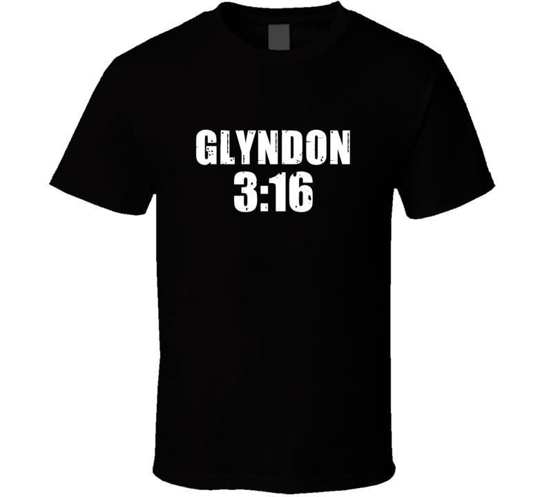 Glyndon 3:16 Stone Cold Steve Austin Wrestling Parody T Shirt