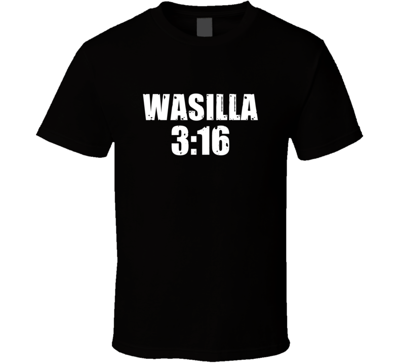 Wasilla 3:16 Stone Cold Steve Austin Wrestling Parody T Shirt