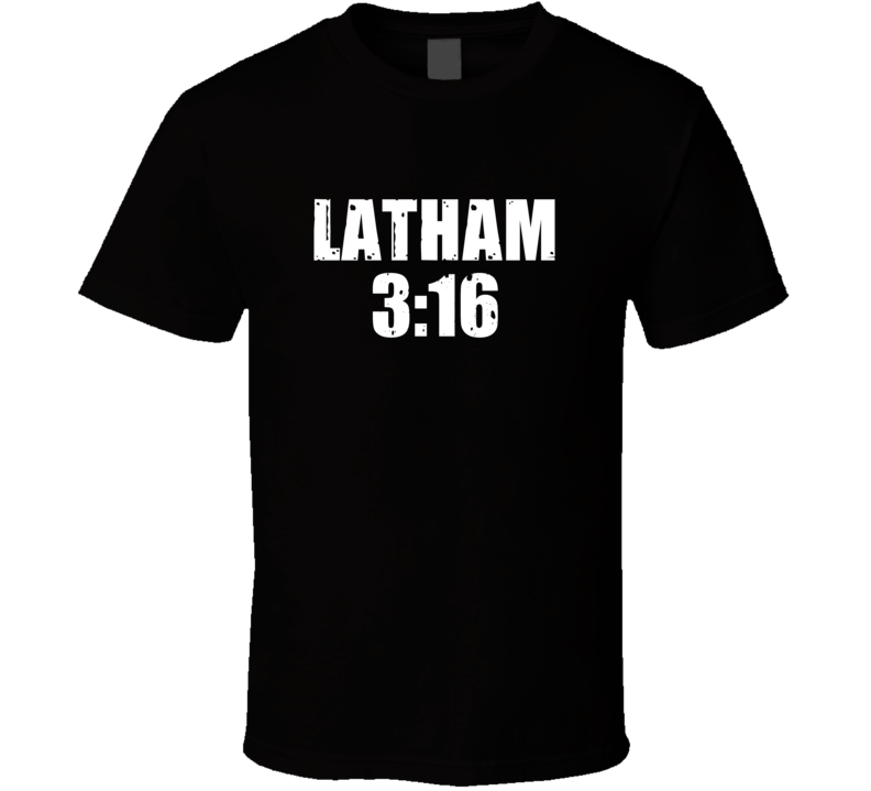 Latham 3:16 Stone Cold Steve Austin Wrestling Parody T Shirt Latham 3:16 Stone Cold Steve Austin Wrestling Parody T Shirt