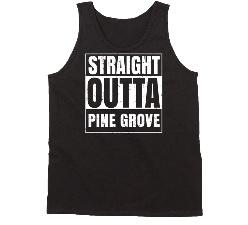 Straight Outta Pine Grove California Parody Grunge City Tanktop