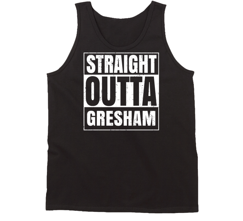 Straight Outta Gresham Oregon Parody Grunge City Tanktop Straight Outta Gresham Oregon Parody Grunge City Tanktop