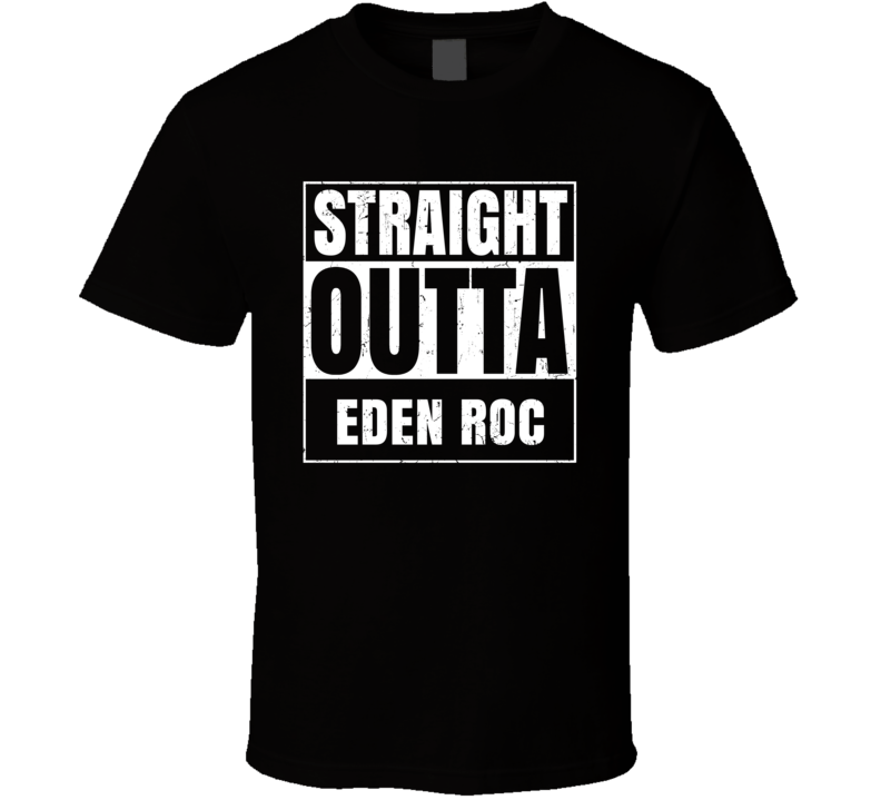 Straight Outta Eden Roc Street Name Neighbourhood Parody T Shirt