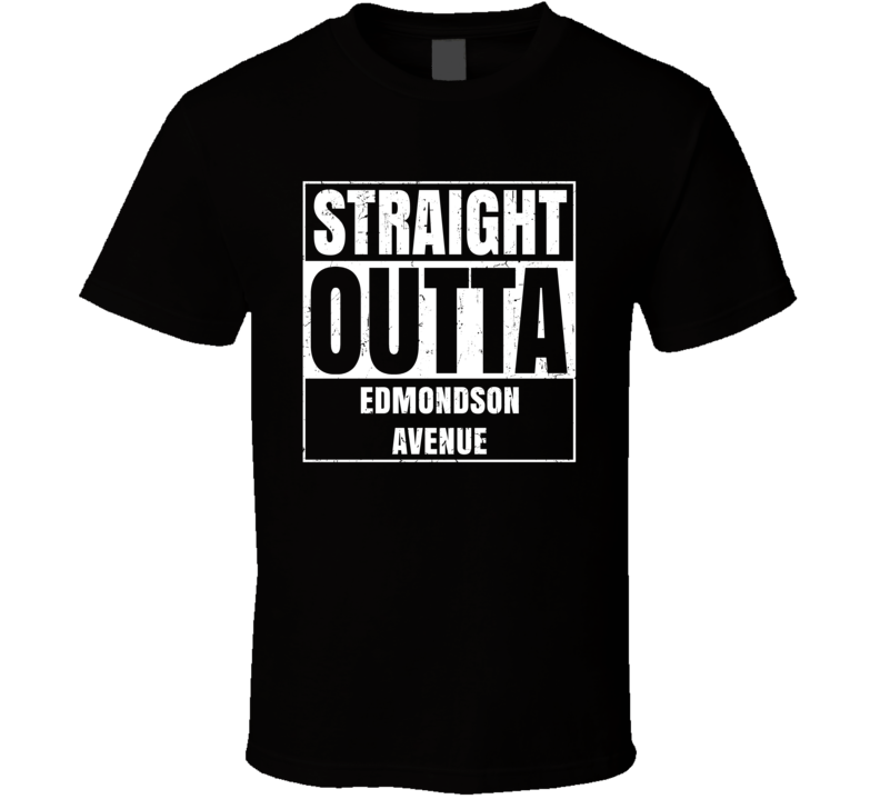 Straight Outta Edmondson Avenue Street Name Neighbourhood Parody T Shirt