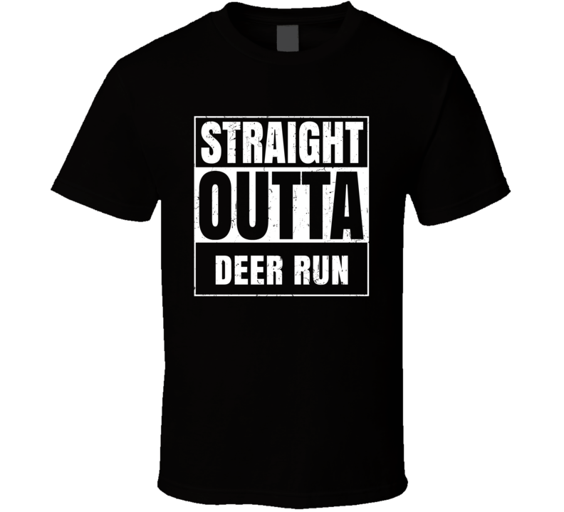Straight Outta Deer Run Street Name Neighbourhood Parody T Shirt Straight Outta Deer Run Street Name Neighbourhood Parody T Shirt