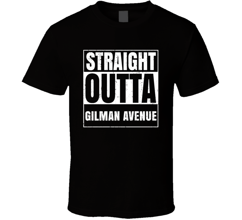 Straight Outta Gilman Avenue Street Name Neighbourhood Parody T Shirt