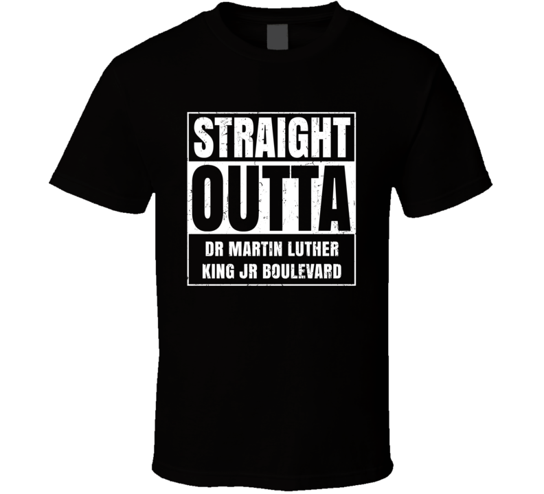 Straight Outta Dr Martin Luther King Jr Boulevard Street Name Neighbourhood Parody T Shirt