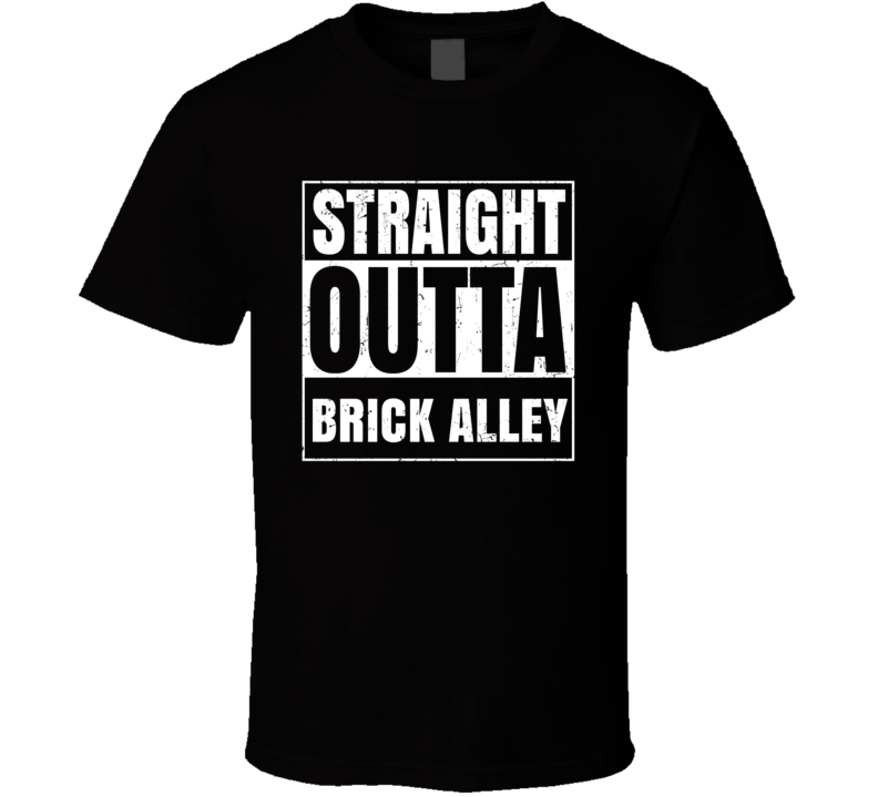 Straight Outta Brick Alley Street Name Neighbourhood Parody T Shirt Straight Outta Brick Alley Street Name Neighbourhood Parody T Shirt