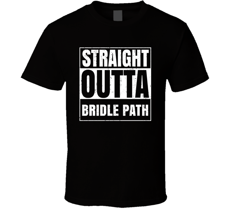 Straight Outta Bridle Path Street Name Neighbourhood Parody T Shirt Straight Outta Bridle Path Street Name Neighbourhood Parody T Shirt