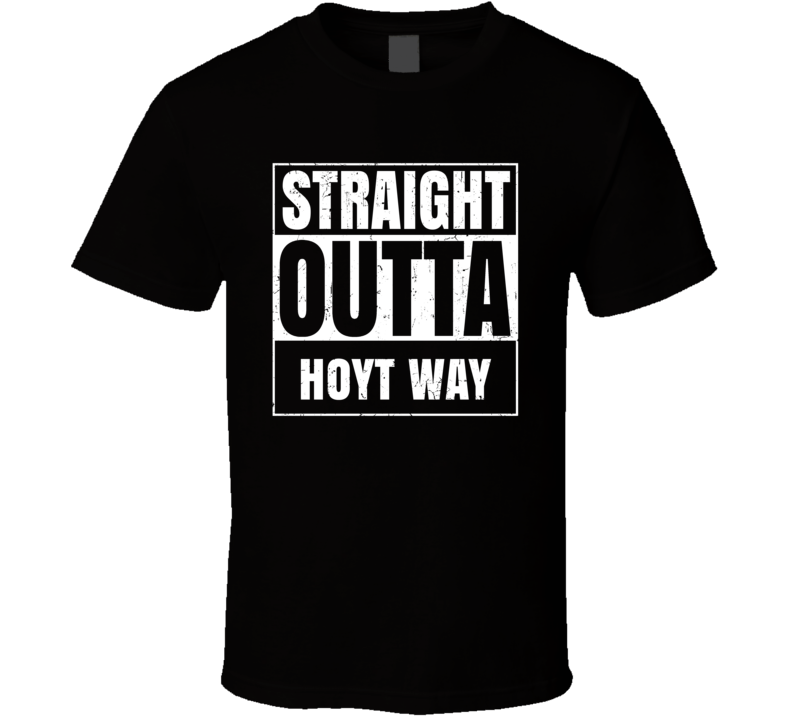 Straight Outta Hoyt Way Street Name Neighbourhood Parody T Shirt