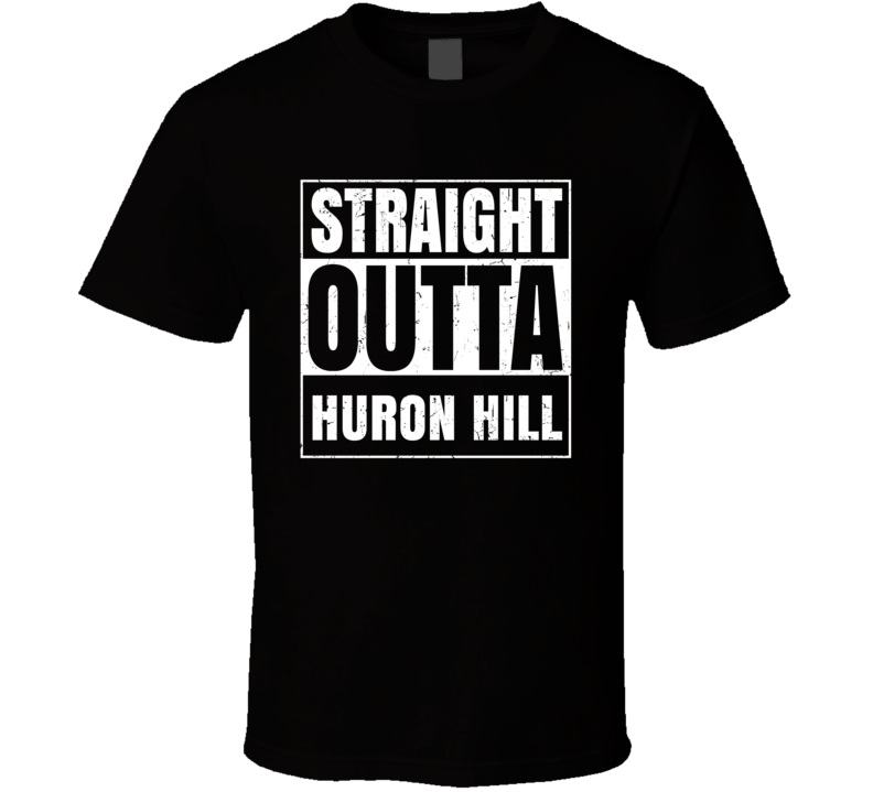 Straight Outta Huron Hill Street Name Neighbourhood Parody T Shirt Straight Outta Huron Hill Street Name Neighbourhood Parody T Shirt