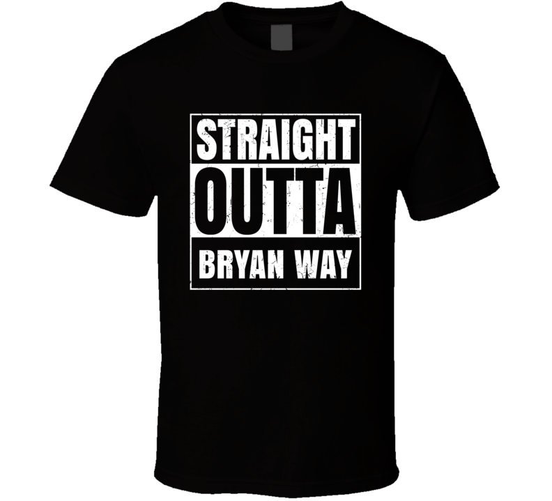 Straight Outta Bryan Way Street Name Neighbourhood Parody T Shirt Straight Outta Bryan Way Street Name Neighbourhood Parody T Shirt