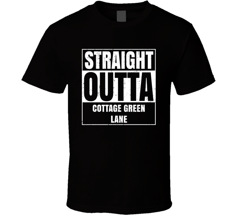 Straight Outta Cottage Green Lane Street Name Neighbourhood Parody T S Straight Outta Cottage Green Lane Street Name Neighbourhood Parody T S