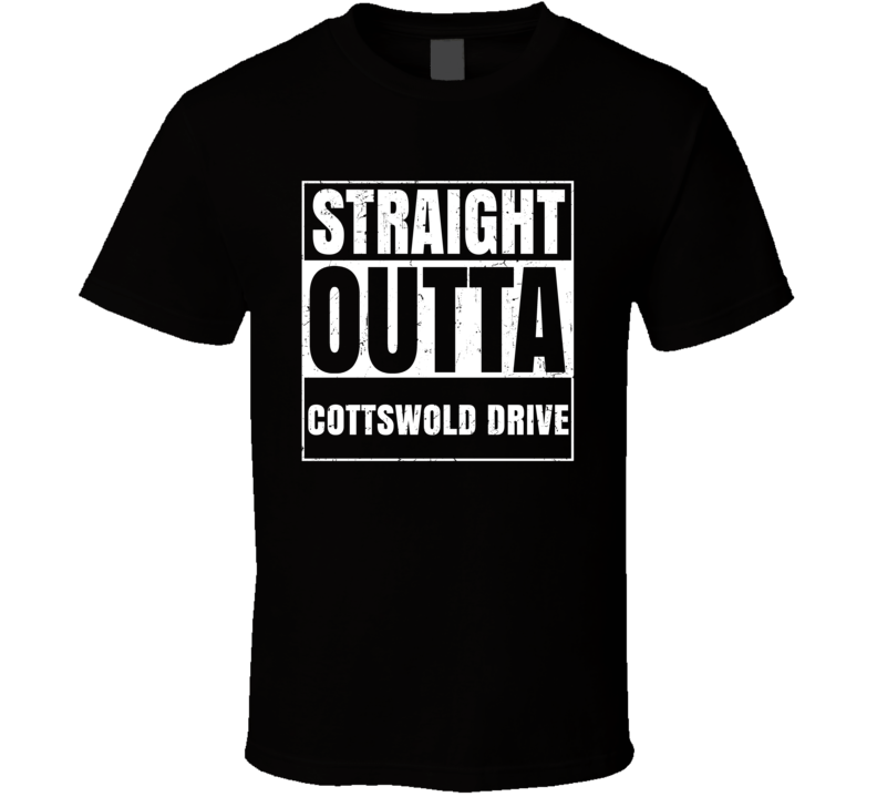 Straight Outta Cottswold Drive Street Name Neighbourhood Parody T Shir Straight Outta Cottswold Drive Street Name Neighbourhood Parody T Shir