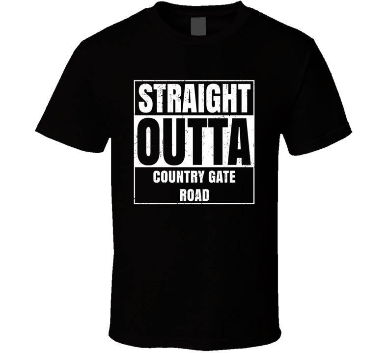 Straight Outta Country Gate Road Street Name Neighbourhood Parody T Sh Straight Outta Country Gate Road Street Name Neighbourhood Parody T Sh