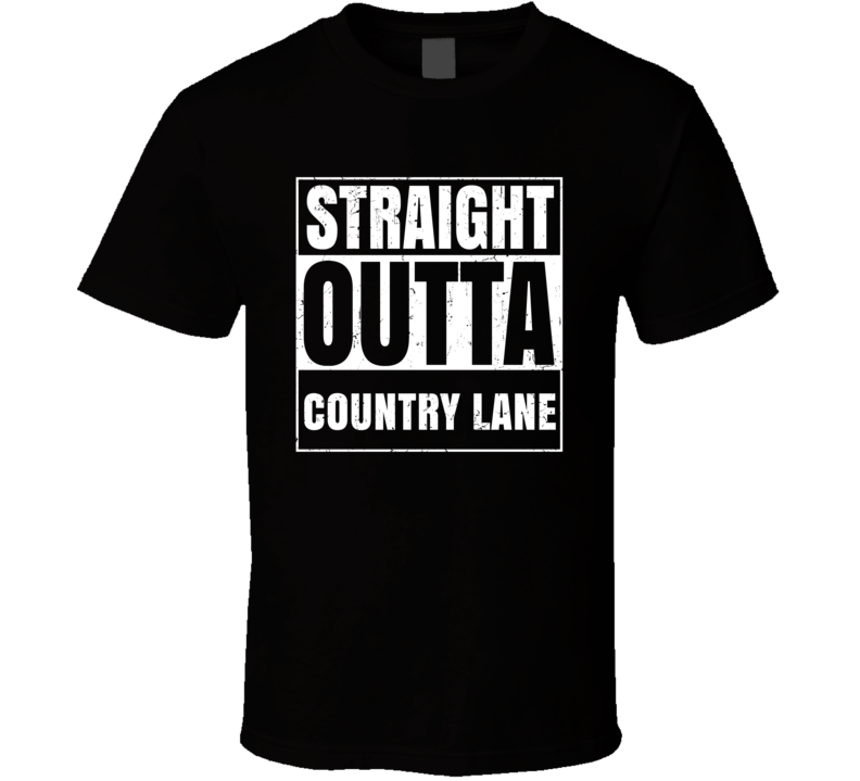 Straight Outta Country Lane Street Name Neighbourhood Parody T Shirt Straight Outta Country Lane Street Name Neighbourhood Parody T Shirt